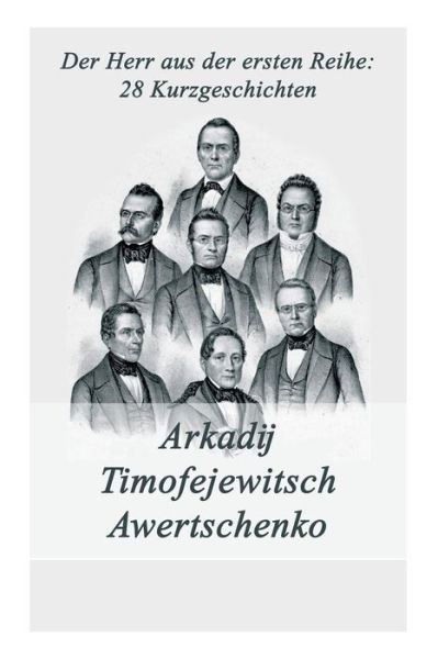 Cover for Arkadij Timofejewitsch Awertschenko · Der Herr aus der ersten Reihe (Pocketbok) (2018)