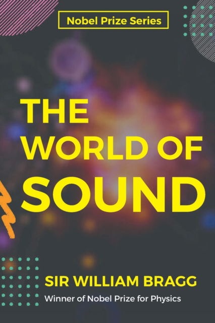 The World of Sound - Sir William Bragg - Books - Mjp Publishers - 9788194904021 - February 13, 2023