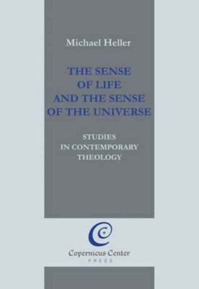 Cover for Michael Heller · The Sense of Life and the Sense of the Universe: Studies in Contemporary Theology (Hardcover Book) (2010)