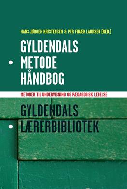 Gyldendals Lærerbibliotek: Gyldendals Metodehåndbog - Ole Goldbech; Helle Hinge; Hanne Schneider; Erik Håkonsson; Jens Aage Poulsen; Anelise Birkvad; Hans Jørgen Kristensen; Per Fibæk Laursen; Kim Foss Hansen; Vibeke Boelt; Joy Lieberkind; Henrik Juul; Helle Bjerresgaard; Alexander von Oettingen; Bodil Niels - Bøger - Gyldendal - 9788702116021 - 16. maj 2012