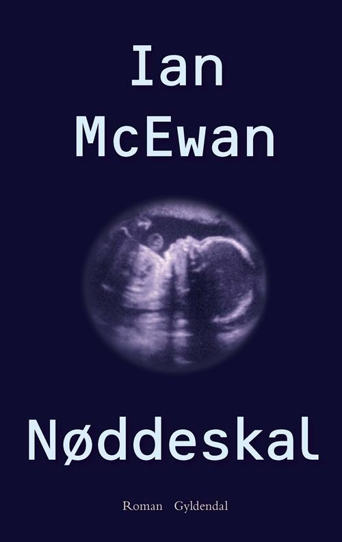 Nøddeskal - Ian McEwan - Bøger - Gyldendal - 9788702215021 - 11. maj 2017