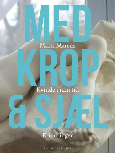 Cover for Maria Marcus · Med krop og sjæl: Kvinde i min tid: Erindringer (Sewn Spine Book) [2nd edition] (2017)