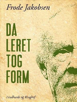 Cover for Frode Jakobsen · Da leret tog form: Da leret tog form (Poketbok) [1:a utgåva] (2018)