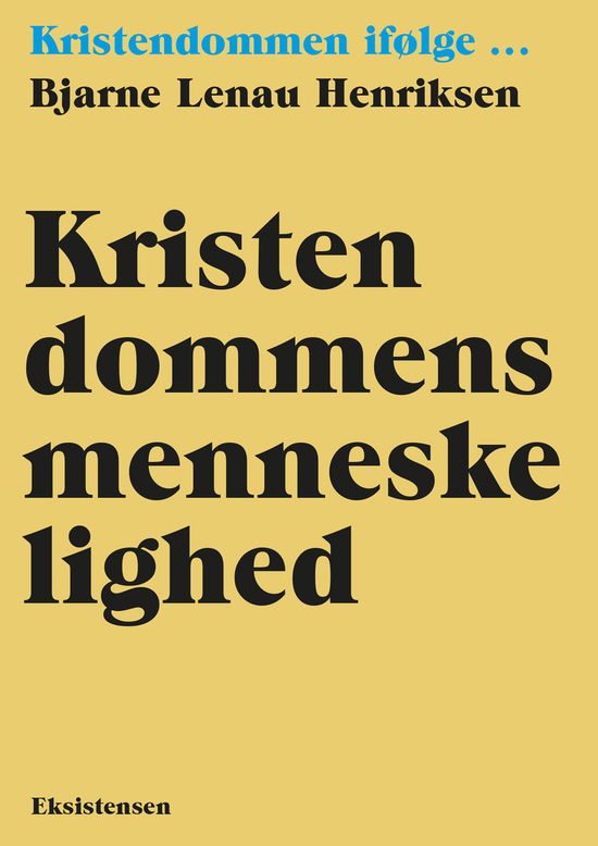 Kristendommen i følge: Kristendommens menneskelighed - Bjarne Lenau Henriksen - Bøger - Eksistensen - 9788741007021 - 21. august 2020