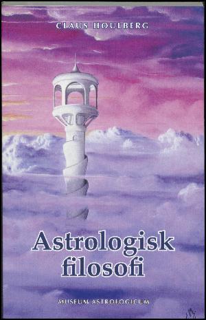 Astrologisk Filosofi - Claus Houlberg - Books - Museum Astrologicum - 9788799738021 - 