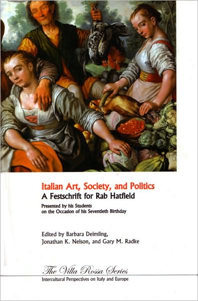 Cover for Barbara Deimling · Italian Art, Society, and Politics: A Festschrift for Rab Hatfield - Villa Rossa Series: Intercultural Perspectives on Italy and Europe (Paperback Book) (2008)