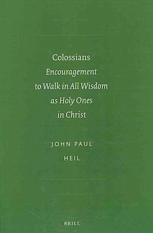 Cover for John Paul Heil · Colossians: Encouragement to Walk in All Wisdom As Holy Ones in Christ (Society of Biblical Literature: Early Christianity and Its Literature) (Hardcover Book) (2010)