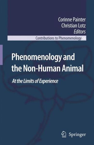 Cover for Corinne Painter · Phenomenology and the Non-Human Animal: At the Limits of Experience - Contributions to Phenomenology (Pocketbok) [Softcover reprint of hardcover 1st ed. 2007 edition] (2010)