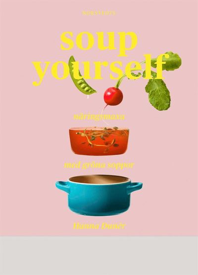 Cover for Hanna Dunér · Soup yourself : näringsmaxa med gröna soppor (Bound Book) (2019)