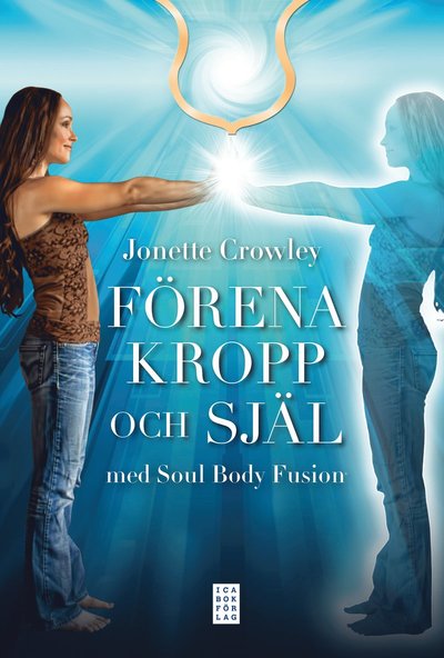 Förena kropp och själ med Soul Body Fusion® - Jonette Crowley - Boeken - Ica Bokförlag - 9789153438021 - 30 augustus 2012