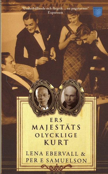 Cover for Ebervall &amp; Samuelson · Ers Majestäts olycklige Kurt : en roman med verklighetsbakgrund (Paperback Book) (2009)