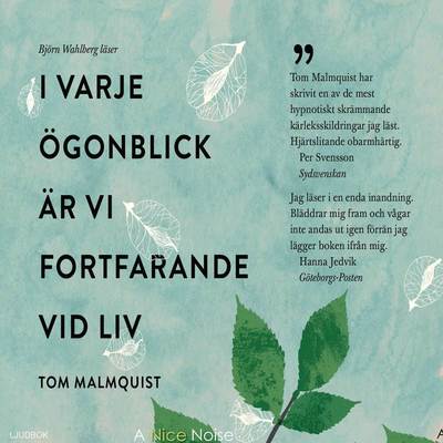 I varje ögonblick är vi fortfarande vid liv - Tom Malmquist - Äänikirja - A Nice Noise - 9789188315021 - perjantai 4. joulukuuta 2015