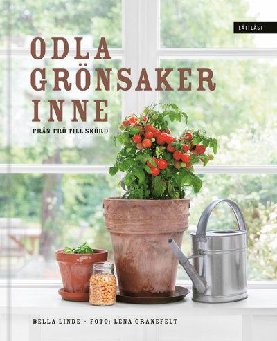 Odla grönsaker inne : från frö till skörd - Bella Linde - Books - LL-förlaget - 9789189149021 - February 11, 2021