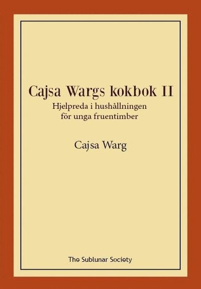 Cover for Cajsa Warg · Cajsa Wargs kokbok: Cajsa Wargs kokbok II: Hjelpreda i hushållningen för unga fruentimber (Bok) (2020)