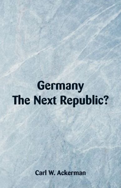 Cover for Carl W Ackerman · Germany, The Next Republic? (Paperback Bog) (2018)