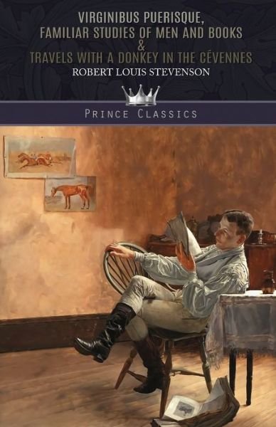 Virginibus Puerisque, Familiar Studies of Men and Books & Travels with a Donkey in the Cevennes - Robert Louis Stevenson - Kirjat - Prince Classics - 9789353856021 - tiistai 3. joulukuuta 2019