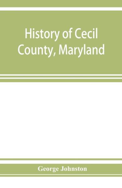 Cover for George Johnston · History of Cecil County, Maryland (Pocketbok) (2019)