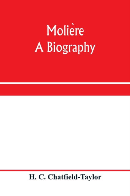 Molie?re, a biography - H C Chatfield-Taylor - Bøger - Alpha Edition - 9789353971021 - 15. januar 2020
