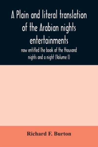 Cover for Richard F Burton · A plain and literal translation of the Arabian nights entertainments, now entitled The book of the thousand nights and a night (Volume I) (Taschenbuch) (2020)