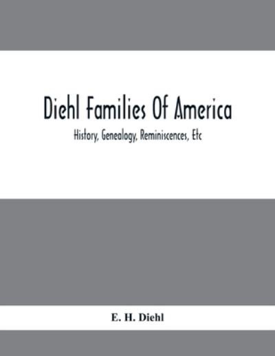 Cover for E H Diehl · Diehl Families Of America; History, Genealogy, Reminiscences, Etc (Paperback Bog) (2021)