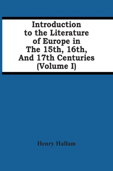 Cover for Henry Hallam · Introduction To The Literature Of Europe In The 15Th, 16Th, And 17Th Centuries (Volume I) (Paperback Book) (2021)