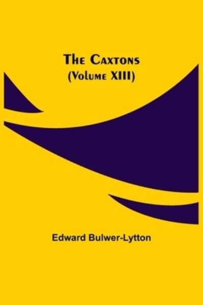 Cover for Edward Bulwer Lytton Lytton · The Caxtons, (Volume XIII) (Pocketbok) (2021)