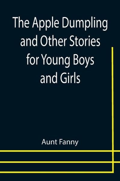 Cover for Aunt Fanny · The Apple Dumpling and Other Stories for Young Boys and Girls (Paperback Book) (2021)