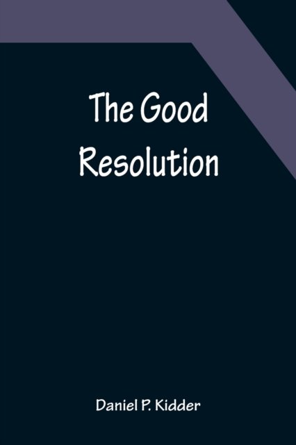Daniel P. Kidder · The Good Resolution (Paperback Bog) (2022)