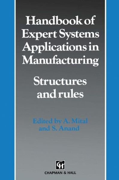 Cover for A. Mital · Handbook of Expert Systems Applications in Manufacturing Structures and rules - Intelligent Manufactoring Series (Paperback Bog) [Softcover reprint of the original 1st ed. 1994 edition] (2012)
