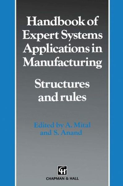 A. Mital · Handbook of Expert Systems Applications in Manufacturing Structures and rules - Intelligent Manufactoring Series (Paperback Book) [Softcover reprint of the original 1st ed. 1994 edition] (2012)