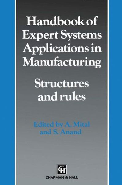 Handbook of Expert Systems Applications in Manufacturing Structures and rules - Intelligent Manufactoring Series - A. Mital - Książki - Springer - 9789401043021 - 2 listopada 2012