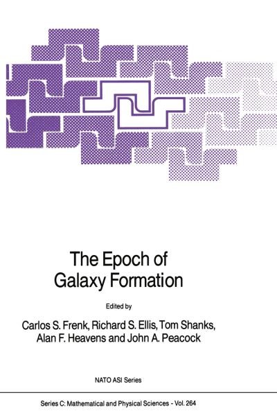Carlos S Frenk · The Epoch of Galaxy Formation - NATO Science Series C (Paperback Book) [Softcover reprint of the original 1st ed. 1989 edition] (2011)