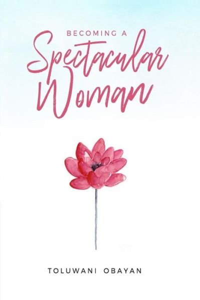 Cover for Toluwani Obayan · Becoming A Spectacular Woman (Paperback Bog) (2018)