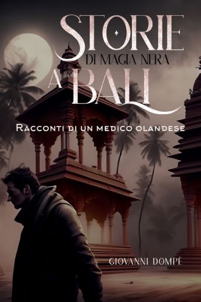 Cover for Dompe Giovanni · Storie Di Magia Nera A Bali. Racconti Di Un Medico Olandese (Book) (2024)