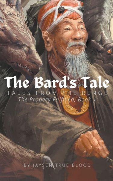 Cover for Jaysen True Blood · Tales From The Renge: The Prophecy Fulfilled, Book 1: The Bard's Tale (Paperback Book) (2021)