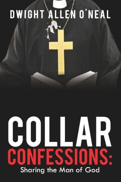 Cover for Dwight Allen Oneal · Collar Confessions: Sharing the Man of God (Taschenbuch) (2021)