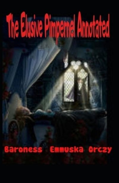 Cover for Baroness Emmuska Orczy · The Elusive Pimpernel Annotated (Paperback Book) (2021)