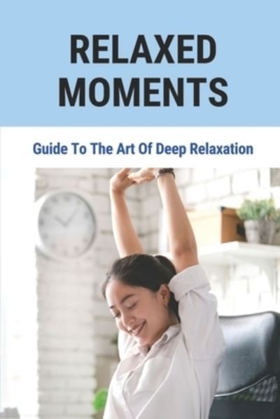 Relaxed Moments - Clarice Winterberg - Bøger - Independently Published - 9798513397021 - 1. juni 2021