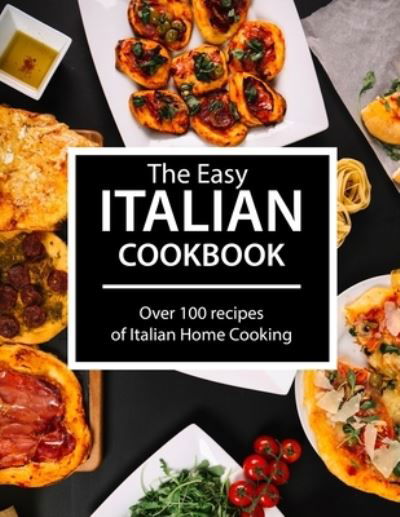 Cover for Ayden Willms · The Easy Italian Cookbook: Over 100 recipes of Italian Home Cooking (Pocketbok) (2021)