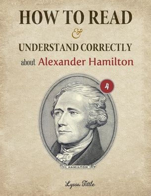 Cover for Tittle Lyssa · How to Read and Understand Correctly about Alexander Hamilton (Paperback Bog) (2020)