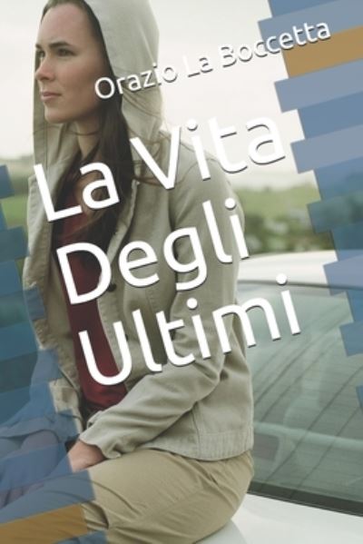 Cover for Orazio La Boccetta · La Vita Degli Ultimi - O. L. B. Collection (Paperback Book) (2020)