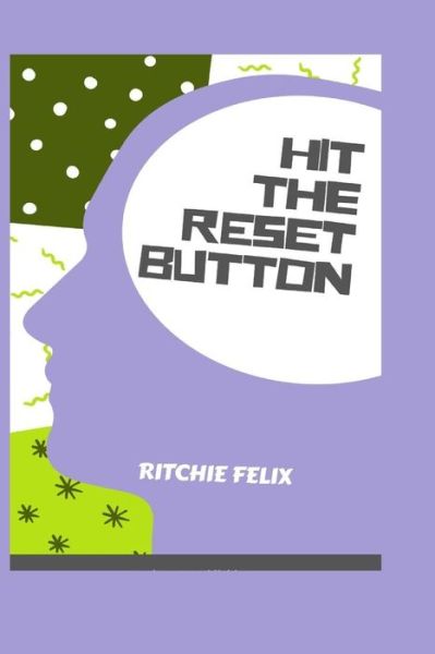 Hit the Reset Button - Ritchie Felix - Kirjat - Independently Published - 9798570446021 - maanantai 23. marraskuuta 2020