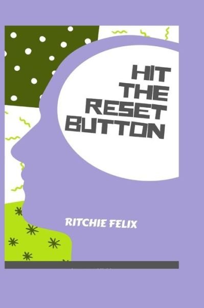 Cover for Ritchie Felix · Hit the Reset Button (Pocketbok) (2020)