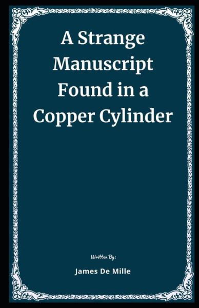 Cover for James De Mille · A Strange Manuscript Found in a Copper Cylinder Illustrated (Paperback Book) (2020)