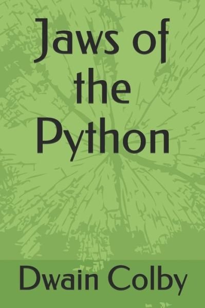 Jaws of the Python - Dwain a Colby - Bücher - Independently Published - 9798706591021 - 22. Februar 2021
