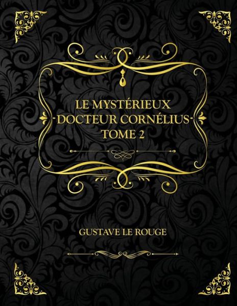 Cover for Gustave Le Rouge · Le Mysterieux Docteur Cornelius - Tome 2: Edition Collector - Gustave Le Rouge (Paperback Book) (2021)