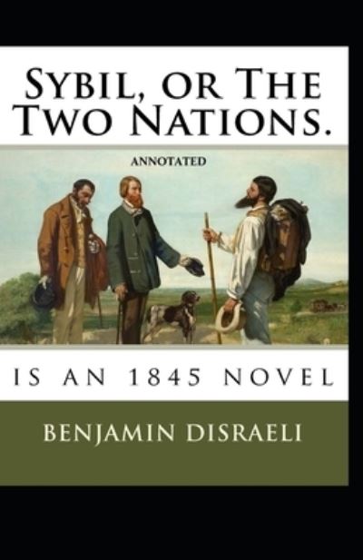 Cover for Benjamin Disraeli · Sybil, or The Two Nations Annotated (Paperback Book) (2021)