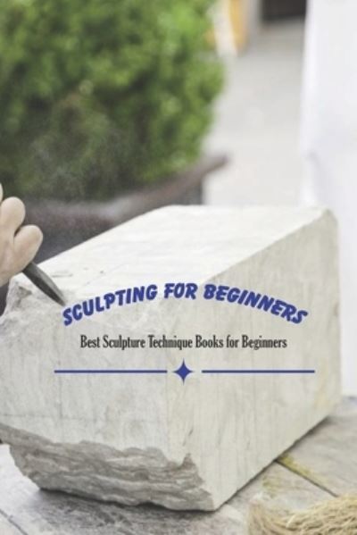 Sculpting for Beginners - Michele Greene - Książki - Independently Published - 9798742371021 - 22 kwietnia 2021