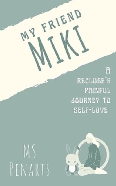 Cover for MS Penarts · My friend Miki: A recluse' s painful journey to self-love (Paperback Bog) (2021)