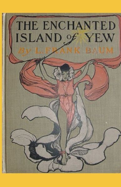 Cover for Lyman Frank Baum · The Enchanted Island of Yew Annotated (Pocketbok) (2021)